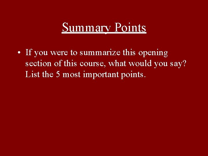 Summary Points • If you were to summarize this opening section of this course,