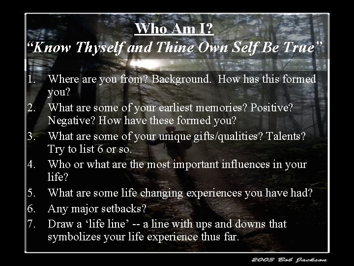 Who Am I? “Know Thyself and Thine Own Self Be True” 1. Where are