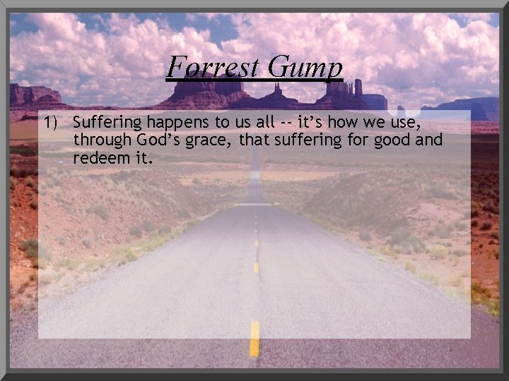 Forrest Gump 1) Suffering happens to us all -- it’s how we use, through