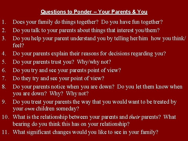 Questions to Ponder -- Your Parents & You 1. 2. 3. Does your family