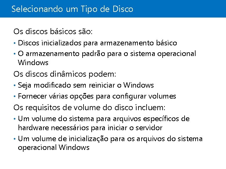 Selecionando um Tipo de Disco Os discos básicos são: • Discos inicializados para armazenamento