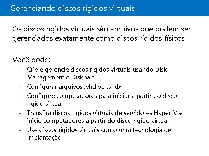 Gerenciando discos rígidos virtuais Os discos rígidos virtuais são arquivos que podem ser gerenciados