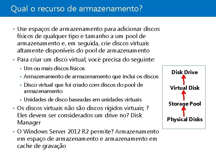 Qual o recurso de armazenamento? • Use espaços de armazenamento para adicionar discos físicos