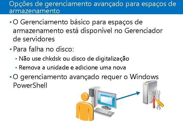 Opções de gerenciamento avançado para espaços de armazenamento • O Gerenciamento básico para espaços