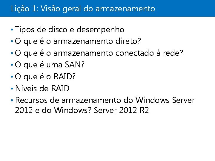 Lição 1: Visão geral do armazenamento • Tipos de disco e desempenho • O