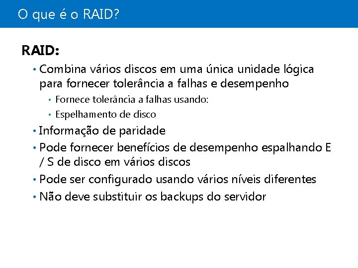 O que é o RAID? RAID: • Combina vários discos em uma única unidade