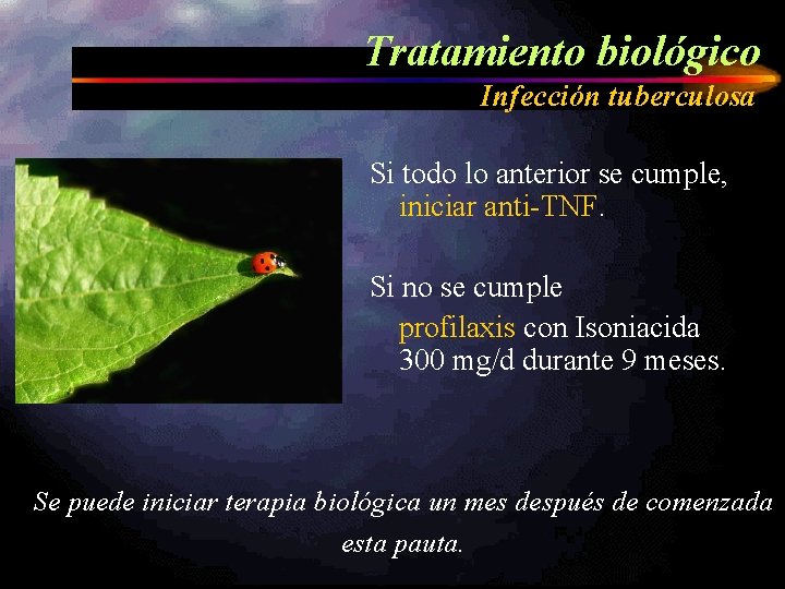 Tratamiento biológico Infección tuberculosa Si todo lo anterior se cumple, iniciar anti-TNF. Si no