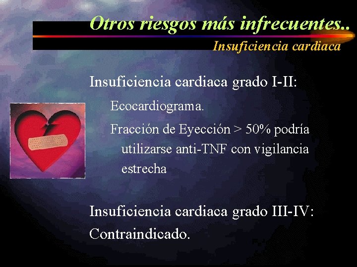 Otros riesgos más infrecuentes. . Insuficiencia cardiaca grado I-II: Ecocardiograma. Fracción de Eyección >