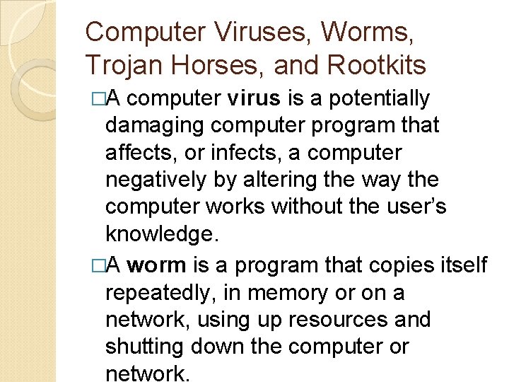 Computer Viruses, Worms, Trojan Horses, and Rootkits �A computer virus is a potentially damaging