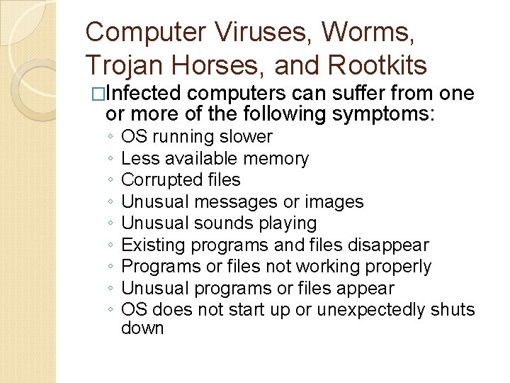 Computer Viruses, Worms, Trojan Horses, and Rootkits �Infected computers can suffer from one or