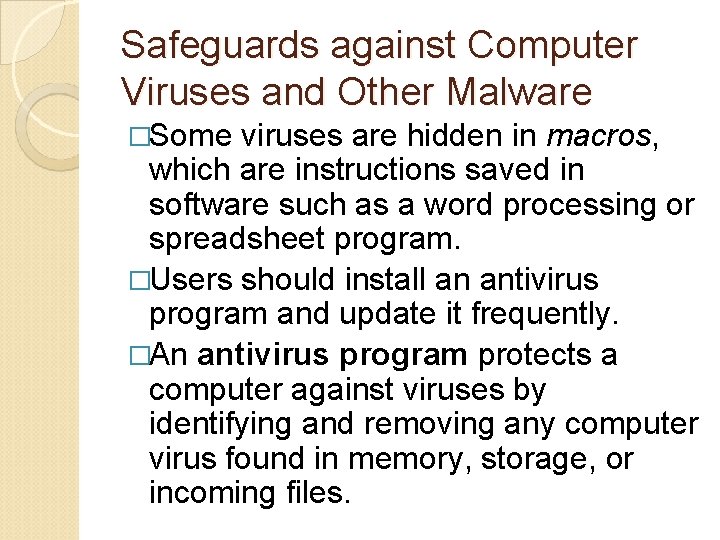 Safeguards against Computer Viruses and Other Malware �Some viruses are hidden in macros, which