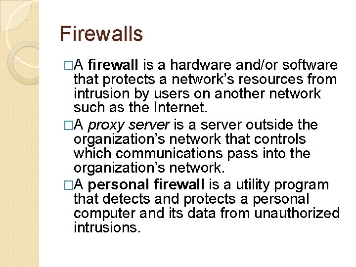 Firewalls �A firewall is a hardware and/or software that protects a network’s resources from