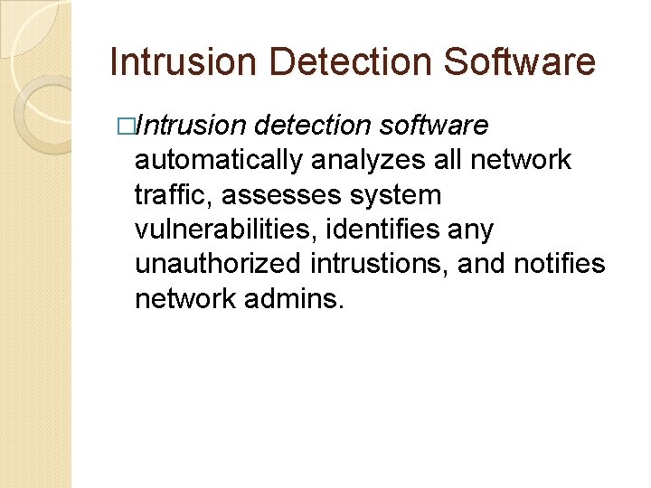 Intrusion Detection Software �Intrusion detection software automatically analyzes all network traffic, assesses system vulnerabilities,