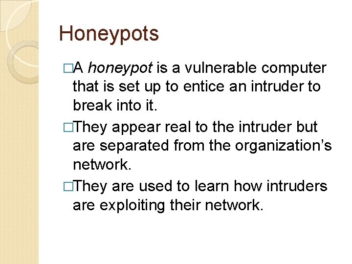 Honeypots �A honeypot is a vulnerable computer that is set up to entice an