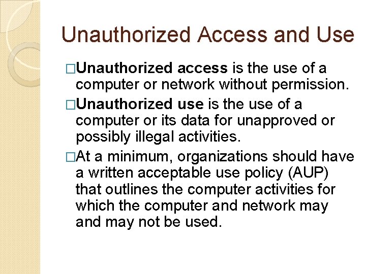 Unauthorized Access and Use �Unauthorized access is the use of a computer or network