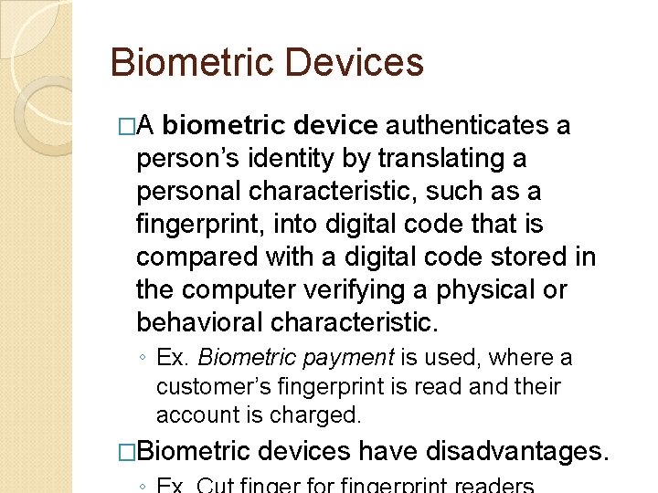 Biometric Devices �A biometric device authenticates a person’s identity by translating a personal characteristic,