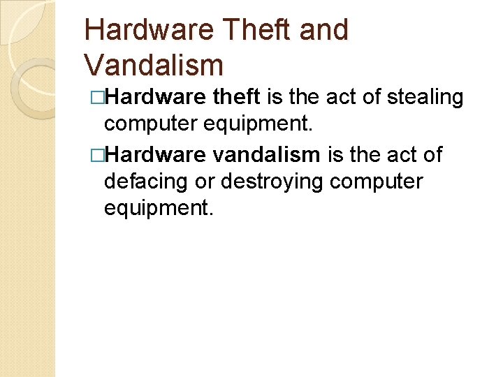 Hardware Theft and Vandalism �Hardware theft is the act of stealing computer equipment. �Hardware