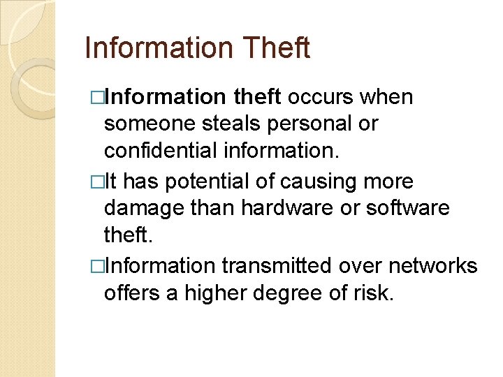 Information Theft �Information theft occurs when someone steals personal or confidential information. �It has