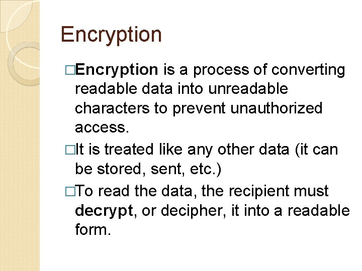 Encryption �Encryption is a process of converting readable data into unreadable characters to prevent