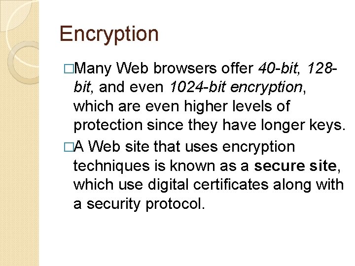 Encryption �Many Web browsers offer 40 -bit, 128 bit, and even 1024 -bit encryption,