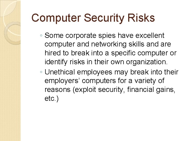 Computer Security Risks ◦ Some corporate spies have excellent computer and networking skills and