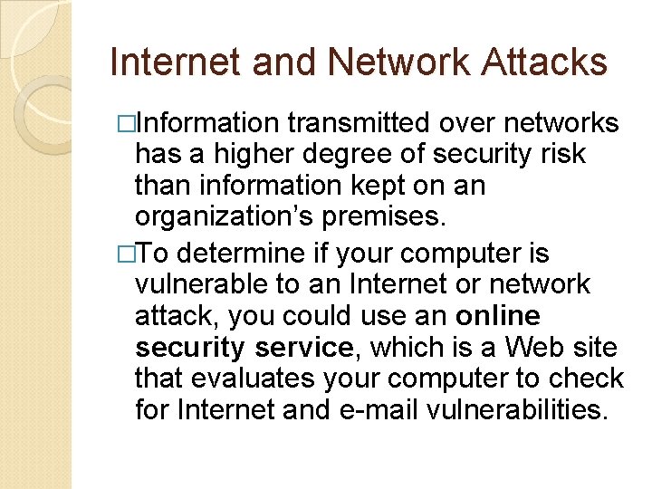 Internet and Network Attacks �Information transmitted over networks has a higher degree of security