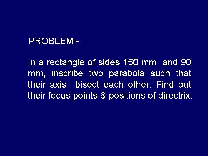 PROBLEM: In a rectangle of sides 150 mm and 90 mm, inscribe two parabola