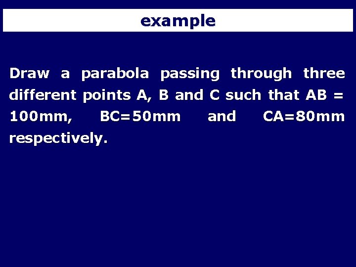 example Draw a parabola passing through three different points A, B and C such