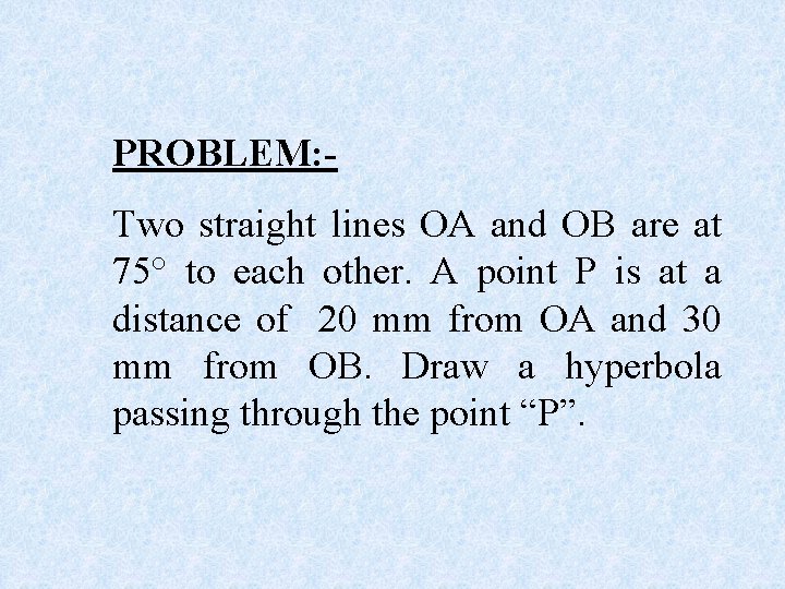 PROBLEM: Two straight lines OA and OB are at 75° to each other. A