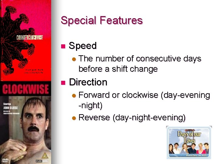 Special Features n Speed l n The number of consecutive days before a shift Special Features n Speed l n The number of consecutive days before a shift