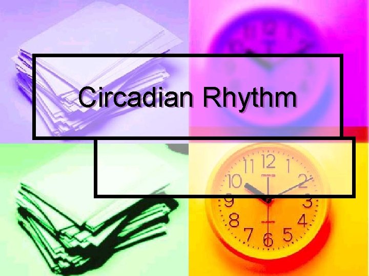 Circadian Rhythm Circadian Rhythm