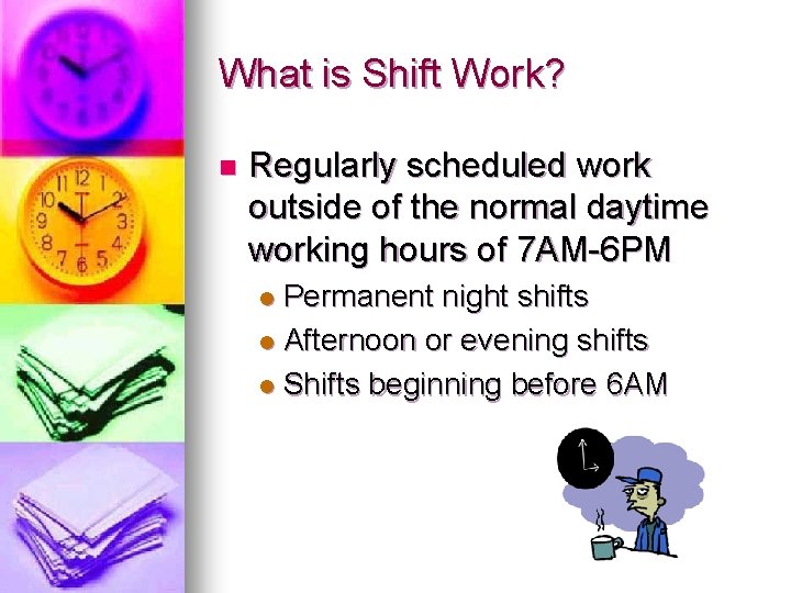 What is Shift Work? n Regularly scheduled work outside of the normal daytime working What is Shift Work? n Regularly scheduled work outside of the normal daytime working