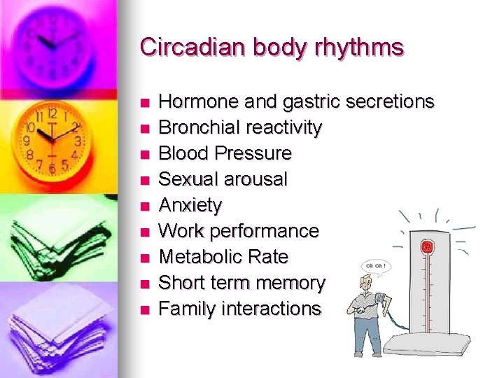 Circadian body rhythms n n n n n Hormone and gastric secretions Bronchial reactivity Circadian body rhythms n n n n n Hormone and gastric secretions Bronchial reactivity