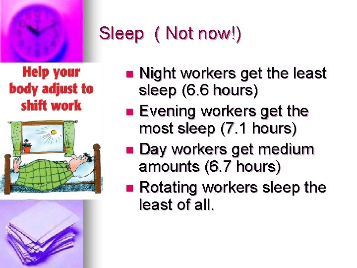 Sleep ( Not now!) Night workers get the least sleep (6. 6 hours) n Sleep ( Not now!) Night workers get the least sleep (6. 6 hours) n