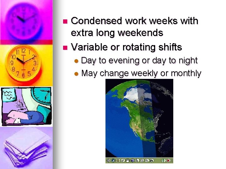 Condensed work weeks with extra long weekends n Variable or rotating shifts n Day Condensed work weeks with extra long weekends n Variable or rotating shifts n Day