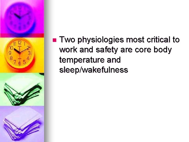 n Two physiologies most critical to work and safety are core body temperature and n Two physiologies most critical to work and safety are core body temperature and