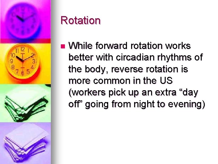 Rotation n While forward rotation works better with circadian rhythms of the body, reverse Rotation n While forward rotation works better with circadian rhythms of the body, reverse