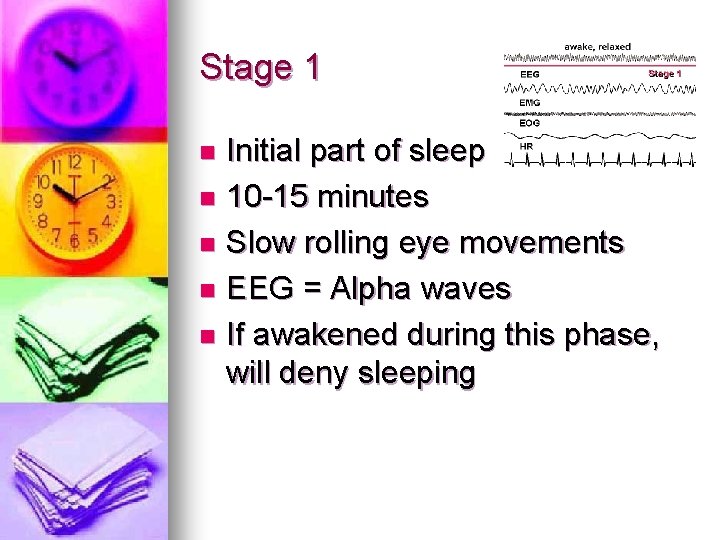 Stage 1 Initial part of sleep n 10 -15 minutes n Slow rolling eye Stage 1 Initial part of sleep n 10 -15 minutes n Slow rolling eye