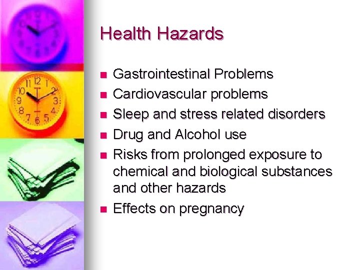 Health Hazards n n n Gastrointestinal Problems Cardiovascular problems Sleep and stress related disorders Health Hazards n n n Gastrointestinal Problems Cardiovascular problems Sleep and stress related disorders