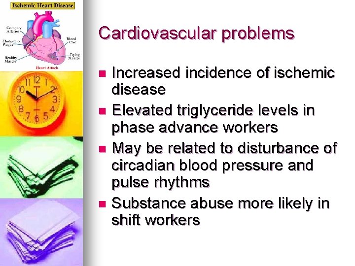 Cardiovascular problems Increased incidence of ischemic disease n Elevated triglyceride levels in phase advance Cardiovascular problems Increased incidence of ischemic disease n Elevated triglyceride levels in phase advance