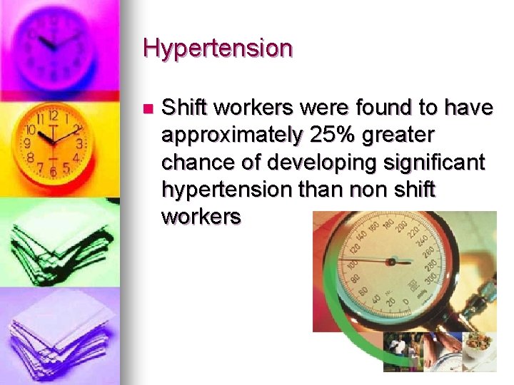 Hypertension n Shift workers were found to have approximately 25% greater chance of developing Hypertension n Shift workers were found to have approximately 25% greater chance of developing