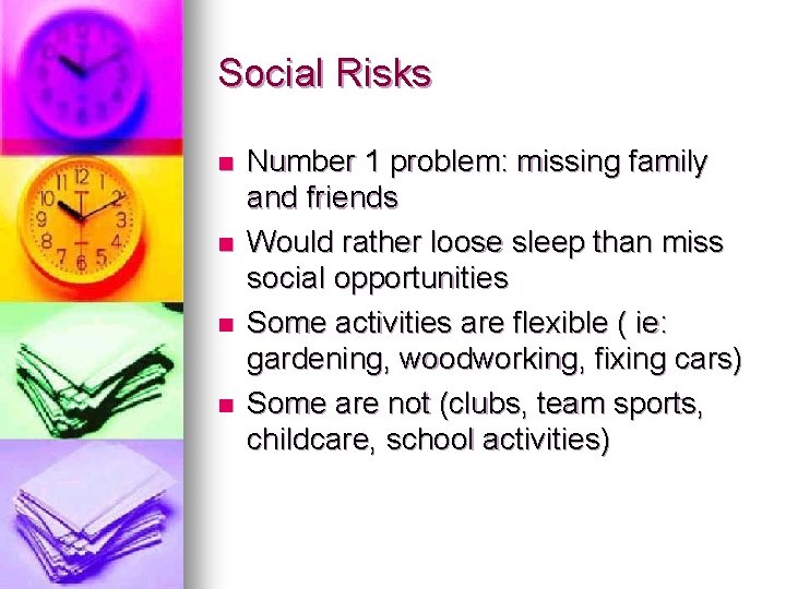 Social Risks n n Number 1 problem: missing family and friends Would rather loose Social Risks n n Number 1 problem: missing family and friends Would rather loose