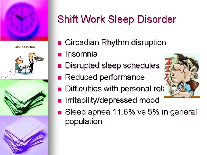 Shift Work Sleep Disorder n n n n Circadian Rhythm disruption Insomnia Disrupted sleep Shift Work Sleep Disorder n n n n Circadian Rhythm disruption Insomnia Disrupted sleep