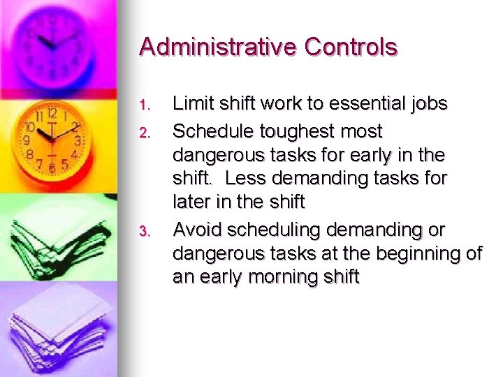 Administrative Controls 1. 2. 3. Limit shift work to essential jobs Schedule toughest most Administrative Controls 1. 2. 3. Limit shift work to essential jobs Schedule toughest most