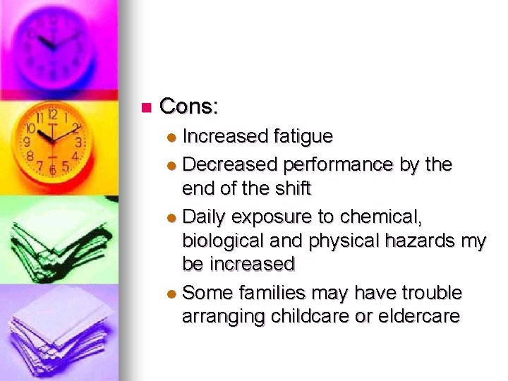 n Cons: Increased fatigue l Decreased performance by the end of the shift l n Cons: Increased fatigue l Decreased performance by the end of the shift l