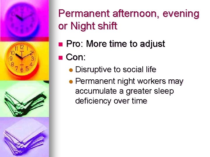 Permanent afternoon, evening or Night shift Pro: More time to adjust n Con: n Permanent afternoon, evening or Night shift Pro: More time to adjust n Con: n