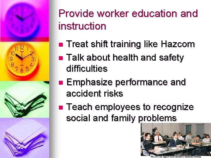 Provide worker education and instruction Treat shift training like Hazcom n Talk about health Provide worker education and instruction Treat shift training like Hazcom n Talk about health