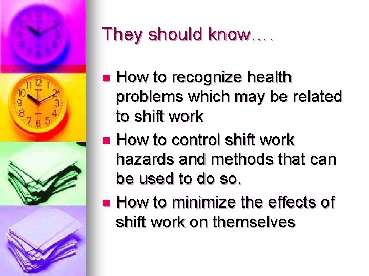 They should know…. How to recognize health problems which may be related to shift They should know…. How to recognize health problems which may be related to shift