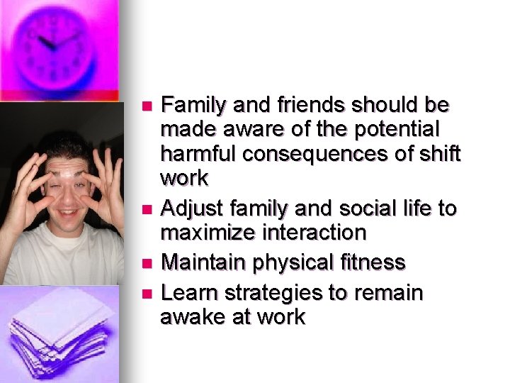 Family and friends should be made aware of the potential harmful consequences of shift Family and friends should be made aware of the potential harmful consequences of shift