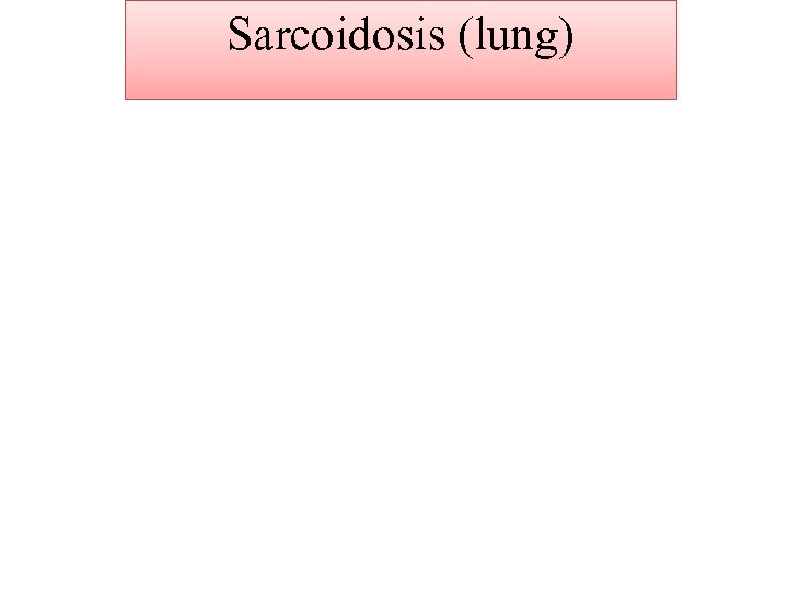 Sarcoidosis (lung) 